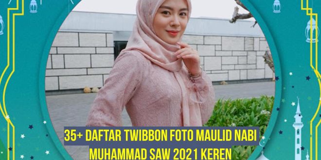 35+ Daftar Twibbon Foto Maulid Nabi Muhammad SAW 2021 Keren