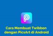 Cara Membuat Twibbon dengan PicsArt di Android