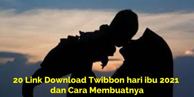 20 Link Download Twibbon hari ibu 2021 dan Cara Membuatnya